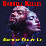 Darrell Kelley and “Neither One of Us”: A Deep Dive into His Latest Release